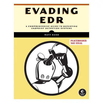 "Evading Edr: The Definitive Guide to Defeating Endpoint Detection Systems." - "" ("Hand Matt")(