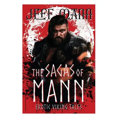 "The Sagas of Mann: Erotic Viking Tales" - "" ("Mann Jeff")(Paperback)