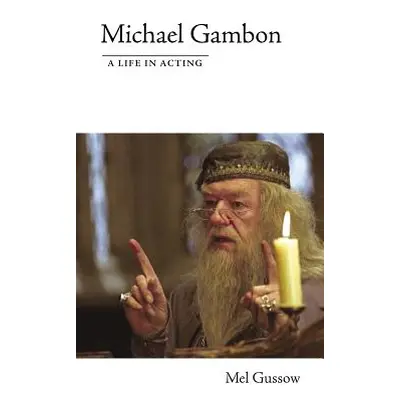 "Michael Gambon: A Life in Acting" - "" ("Gussow Mel")(Paperback)