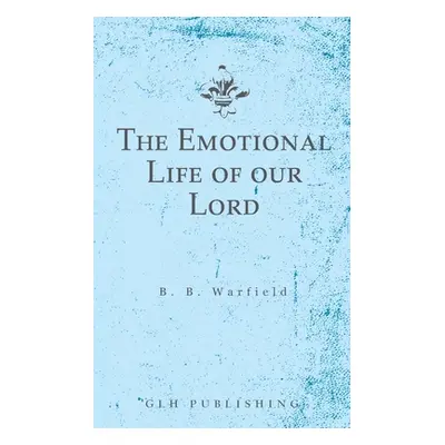 "The Emotional Life of our Lord" - "" ("Warfield Benjamin B.")(Paperback)