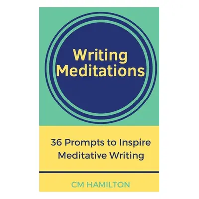 "Writing Meditations: 36 Prompts to Inspire Meditative Writing" - "" ("Hamilton CM")(Paperback)