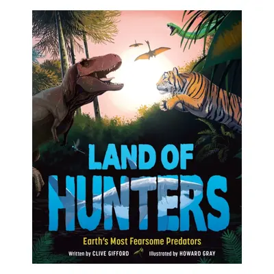 "Land of Hunters" - "Earth's Most Fearsome Predators" ("Gifford Clive")(Pevná vazba)