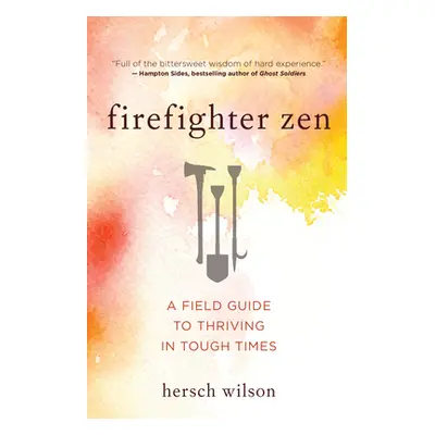 "Firefighter Zen: A Field Guide to Thriving in Tough Times" - "" ("Wilson Hersch")(Paperback)