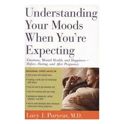 "Understanding Your Moods When You're Expecting: Emotions, Mental Health, and Happiness -- Befor