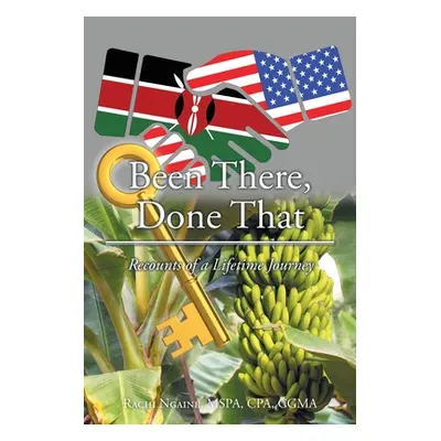 "Been There, Done That: Recounts of a Lifetime Journey" - "" ("Ngaine Mspa Cpa Cgma Rachi")(Pape