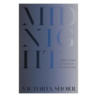 "Midnight: Three Women at the Hour of Reckoning" - "" ("Shorr Victoria")(Pevná vazba)