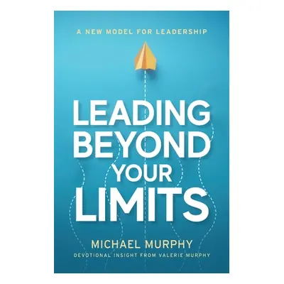 "Leading Beyond Your Limits" - "" ("Murphy Michael")(Paperback)