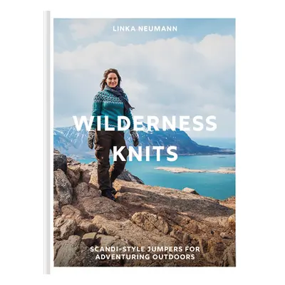 "Wilderness Knits: Scandi-Style Jumpers for Adventuring Outdoors" - "" ("Neumann Linka")(Pevná v