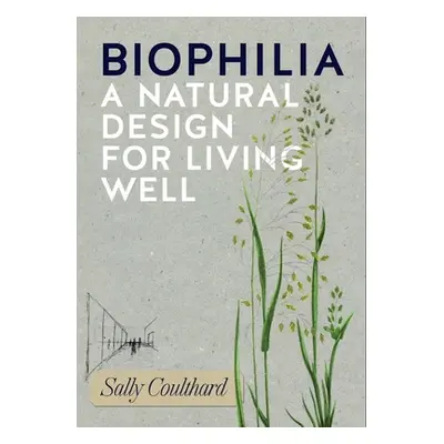 "Biophilia: A Handbook for Bringing the Natural World Into Your Life" - "" ("Coulthard Sally")(P