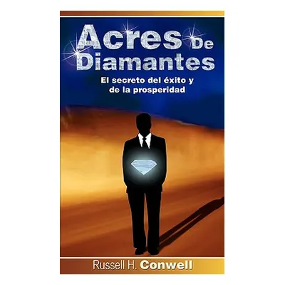 "Acres de Diamantes: El Secreto del Exito y de La Prosperidad" - "" ("Conwell Russell Herman")(P