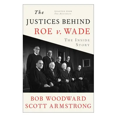 "The Justices Behind Roe V. Wade: The Inside Story, Adapted from the Brethren" - "" ("Woodward B