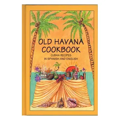 "Old Havana Cookbook: Cuban Recipes in Spanish and English" - "" ("Marcos Rafael")(Paperback)