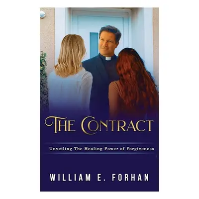 "The Contract: Unveiling The Healing Power of Forgiveness." - "" ("Forhan William E.")(Paperback