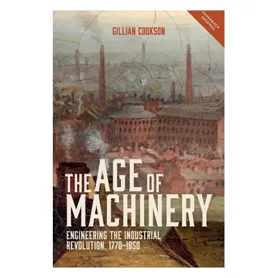 "Age of Machinery: Engineering the Industrial Revolution, 1770-1850" - "" ("Cookson Gillian")(Pa