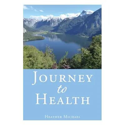 "Journey to Health" - "" ("Heather Michael")(Paperback)