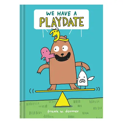 "We Have a Playdate" - "" ("Dormer Frank W.")(Pevná vazba)