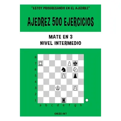 "Ajedrez 500 ejercicios, Mate en 3, Nivel Intermedio" - "" ("Akt Chess")(Paperback)