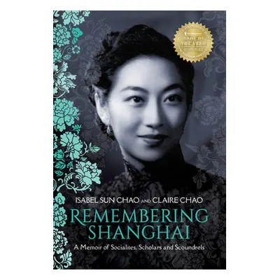 "Remembering Shanghai: A Memoir of Socialites, Scholars and Scoundrels" - "" ("Chao Isabel Sun")