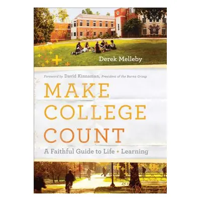 "Make College Count: A Faithful Guide to Life and Learning" - "" ("Melleby Derek")(Paperback)