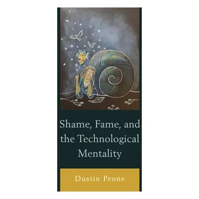 "Shame, Fame, and the Technological Mentality" - "" ("Peone Dustin")(Pevná vazba)