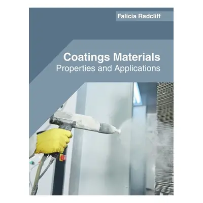 "Coatings Materials: Properties and Applications" - "" ("Radcliff Falicia")(Pevná vazba)