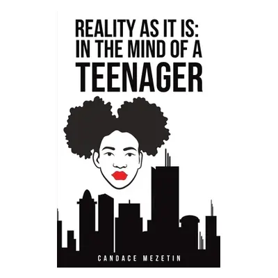 "Reality As It Is: In the Mind of a Teenager" - "" ("Mezetin Candace")(Paperback)