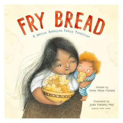 "Fry Bread: A Native American Family Story" - "" ("Noble Maillard Kevin")(Pevná vazba)