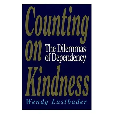 "Counting on Kindness: The Dilemmas of Dependency" - "" ("Lustbader Wendy")(Paperback)