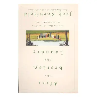 "After the Ecstasy, the Laundry: How the Heart Grows Wise on the Spiritual Path" - "" ("Kornfiel