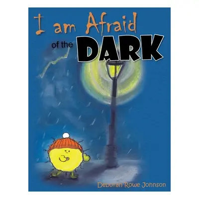 "I am Afraid of the Dark" - "" ("Rowe Johnson Deborah")(Paperback)