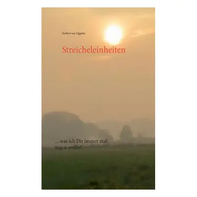 "Streicheleinheiten: ... was ich Dir immer mal sagen wollte!" - "" ("Van Tiggelen Norbert")(Pape