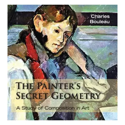 "The Painter's Secret Geometry: A Study of Composition in Art" - "" ("Bouleau Charles")(Pevná va