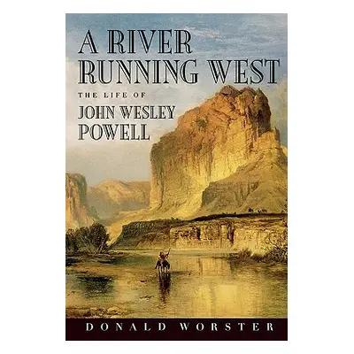 "A River Running West: The Life of John Wesley Powell" - "" ("Worster Donald")(Paperback)