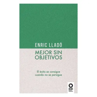 "Mejor sin objetivos: El xito se consigue cuando no se persigue" - "" ("Llad Micheli Enric")(Pap