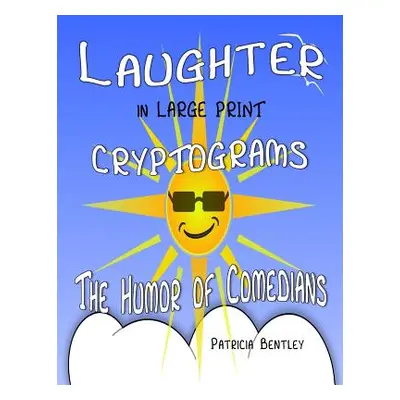 "Laughter in Large Print Cryptograms: The Humor of Comedians" - "" ("Bentley Patricia")(Paperbac