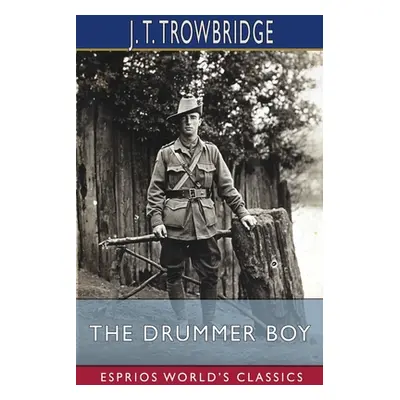 "The Drummer Boy (Esprios Classics)" - "" ("Trowbridge John Townsend")(Paperback)