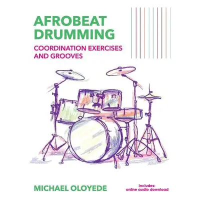 "Afrobeat Drumming: Coordination Exercises and Grooves with Audio Access" - "" ("Oloyede Abiola 