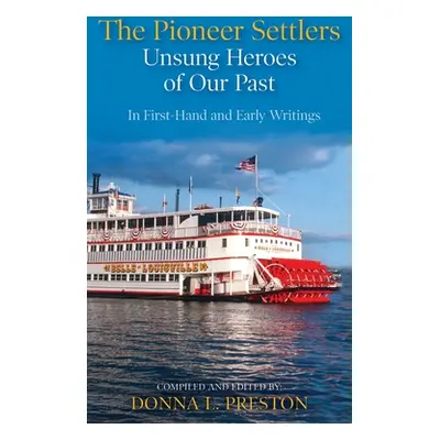 "The Pioneer Settlers: Unsung Heroes of Our Past" - "" ("Preston Donna L.")(Pevná vazba)