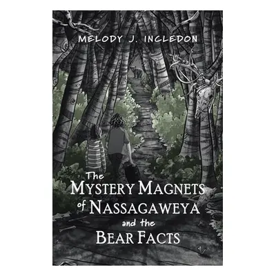 "The Mystery Magnets of Nassagaweya and the Bear Facts" - "" ("Incledon Melody J.")(Paperback)