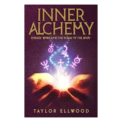 "Inner Alchemy: Energy Work and the Magic of the Body" - "" ("Ellwood Taylor")(Paperback)