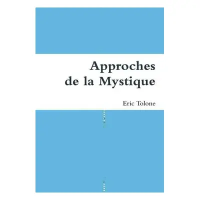 "Approches de la Mystique" - "" ("Tolone Eric")(Pevná vazba)