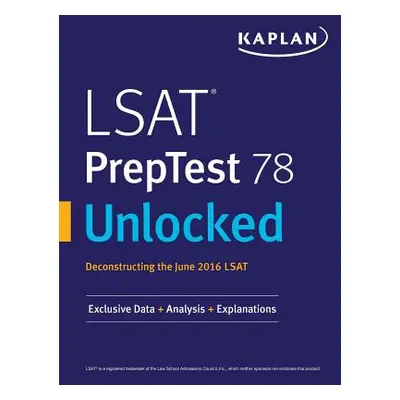 "LSAT PrepTest 78 Unlocked: Exclusive Data, Analysis & Explanations for the June 2016 LSAT" - ""