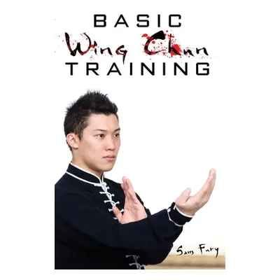 "Basic Wing Chun Training: Wing Chun Street Fight Training and Techniques" - "" ("Fury Sam")(Pev