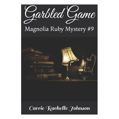 "Garbled Game: Magnolia Ruby Mystery #9" - "" ("Johnson Carrie Rachelle")(Paperback)