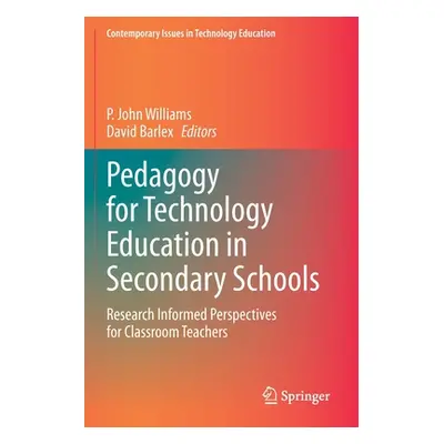 "Pedagogy for Technology Education in Secondary Schools: Research Informed Perspectives for Clas