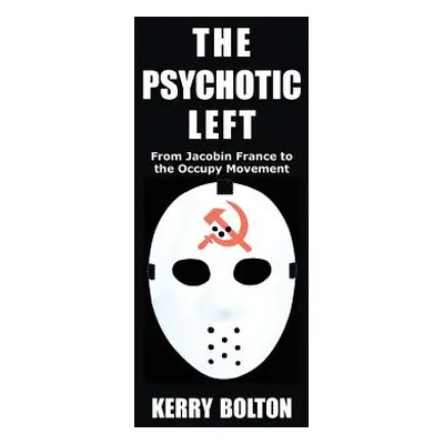 "The Psychotic Left: From Jacobin France to the Occupy Movement" - "" ("Bolton Kerry")(Pevná vaz