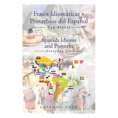 "Frases Idiomticas y Proverbios del Espaol - Spanish Idioms and Proverbs: Uso Diario - Everyday 