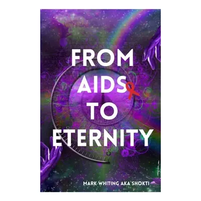 "From AIDS to Eternity" - "" ("Whiting Mark")(Paperback)