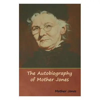 "The Autobiography of Mother Jones" - "" ("Mother Jones")(Paperback)