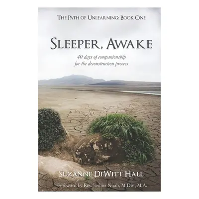 "Sleeper, Awake: 40 days of companionship for the deconstruction process" - "" ("DeWitt Hall Suz